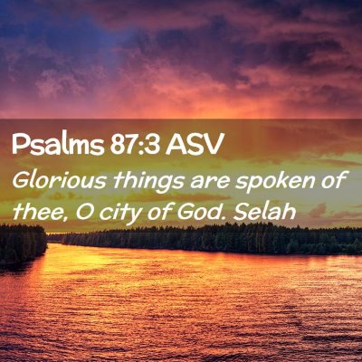 Picture 02 - Psalms 87:3 ASV - Glorious things are spoken of thee, O city of - Bible Verse Picture