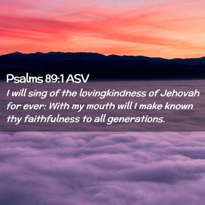 Picture 02 - Psalms 89:1 ASV - I will sing of the lovingkindness of Jehovah for - Bible Verse Picture