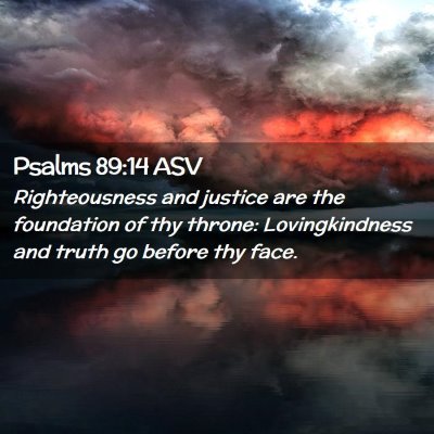 Picture 02 - Psalms 89:14 ASV - Righteousness and justice are the foundation of - Bible Verse Picture