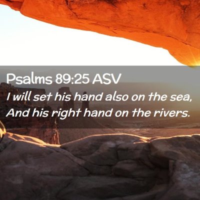 Picture 02 - Psalms 89:25 ASV - I will set his hand also on the sea, And his - Bible Verse Picture