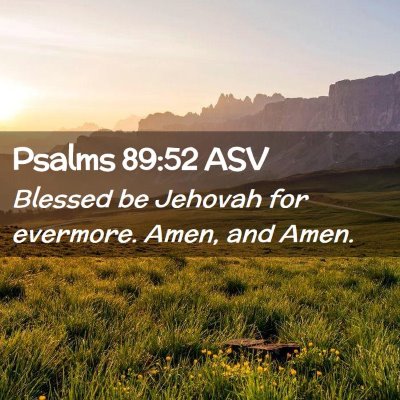 Picture 02 - Psalms 89:52 ASV - Blessed be Jehovah for evermore. Amen, and - Bible Verse Picture
