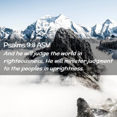 Picture 02 - Psalms 9:8 ASV - And he will judge the world in righteousness, He - Bible Verse Picture
