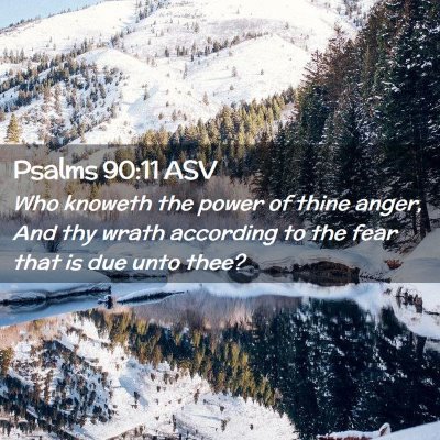 Picture 02 - Psalms 90:11 ASV - Who knoweth the power of thine anger, And thy - Bible Verse Picture
