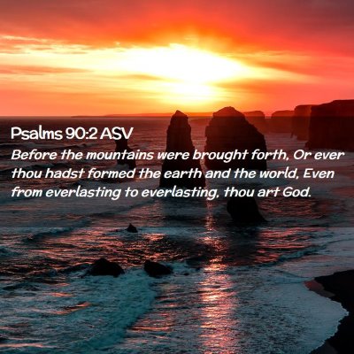 Picture 02 - Psalms 90:2 ASV - Before the mountains were brought forth, Or ever - Bible Verse Picture