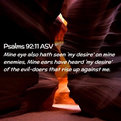 Picture 02 - Psalms 92:11 ASV - Mine eye also hath seen `my desire' on mine - Bible Verse Picture