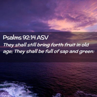 Picture 02 - Psalms 92:14 ASV - They shall still bring forth fruit in old age; - Bible Verse Picture