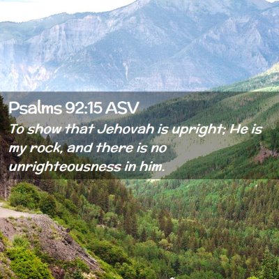Picture 02 - Psalms 92:15 ASV - To show that Jehovah is upright; He is my rock, - Bible Verse Picture