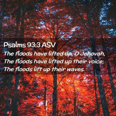 Picture 02 - Psalms 93:3 ASV - The floods have lifted up, O Jehovah, The floods - Bible Verse Picture