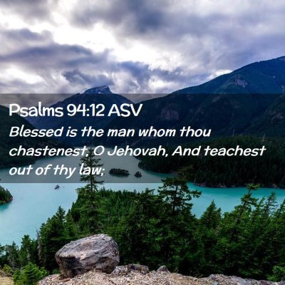 Picture 02 - Psalms 94:12 ASV - Blessed is the man whom thou chastenest, O - Bible Verse Picture