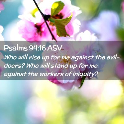 Picture 02 - Psalms 94:16 ASV - Who will rise up for me against the evil-doers? - Bible Verse Picture