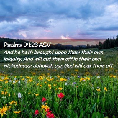 Picture 02 - Psalms 94:23 ASV - And he hath brought upon them their own iniquity, - Bible Verse Picture