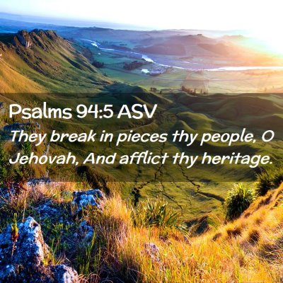 Picture 02 - Psalms 94:5 ASV - They break in pieces thy people, O Jehovah, And - Bible Verse Picture