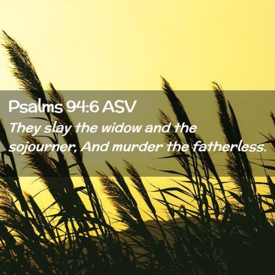 Picture 02 - Psalms 94:6 ASV - They slay the widow and the sojourner, And murder - Bible Verse Picture
