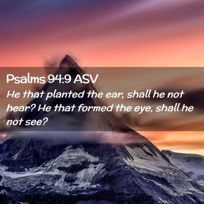 Picture 02 - Psalms 94:9 ASV - He that planted the ear, shall he not hear? He - Bible Verse Picture