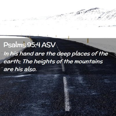 Picture 02 - Psalms 95:4 ASV - In his hand are the deep places of the earth; The - Bible Verse Picture