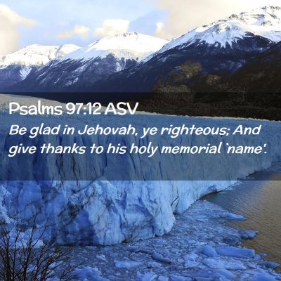 Picture 02 - Psalms 97:12 ASV - Be glad in Jehovah, ye righteous; And give thanks - Bible Verse Picture
