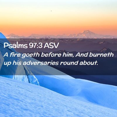 Picture 02 - Psalms 97:3 ASV - A fire goeth before him, And burneth up his - Bible Verse Picture
