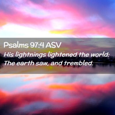 Picture 02 - Psalms 97:4 ASV - His lightnings lightened the world: The earth - Bible Verse Picture
