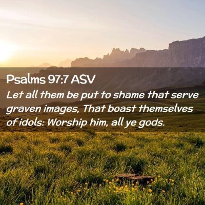 Picture 02 - Psalms 97:7 ASV - Let all them be put to shame that serve graven - Bible Verse Picture