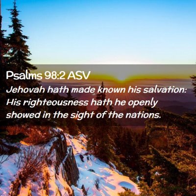 Picture 02 - Psalms 98:2 ASV - Jehovah hath made known his salvation: His - Bible Verse Picture