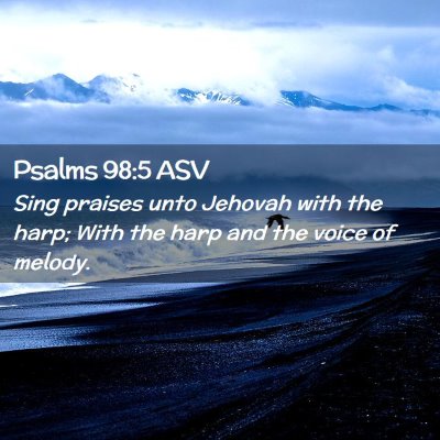 Picture 02 - Psalms 98:5 ASV - Sing praises unto Jehovah with the harp; With the - Bible Verse Picture