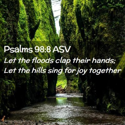 Picture 02 - Psalms 98:8 ASV - Let the floods clap their hands; Let the hills - Bible Verse Picture