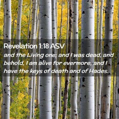 Picture 02 - Revelation 1:18 ASV - and the Living one; and I was dead, and behold, I - Bible Verse Picture