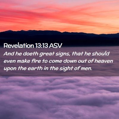 Picture 02 - Revelation 13:13 ASV - And he doeth great signs, that he should even - Bible Verse Picture