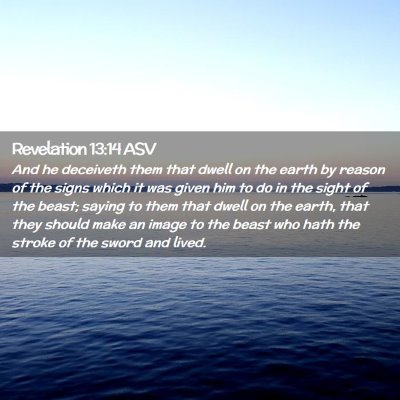 Picture 02 - Revelation 13:14 ASV - And he deceiveth them that dwell on the earth by - Bible Verse Picture