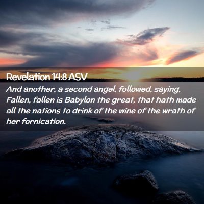 Picture 02 - Revelation 14:8 ASV - And another, a second angel, followed, saying, - Bible Verse Picture