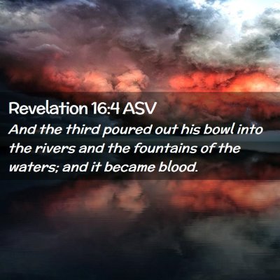 Picture 02 - Revelation 16:4 ASV - And the third poured out his bowl into the rivers - Bible Verse Picture