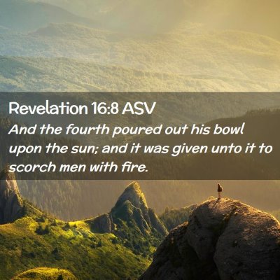 Picture 02 - Revelation 16:8 ASV - And the fourth poured out his bowl upon the sun; - Bible Verse Picture