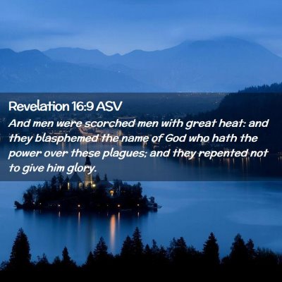Picture 02 - Revelation 16:9 ASV - And men were scorched men with great heat: and - Bible Verse Picture