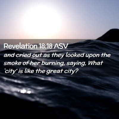 Picture 02 - Revelation 18:18 ASV - and cried out as they looked upon the smoke of - Bible Verse Picture
