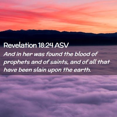 Picture 02 - Revelation 18:24 ASV - And in her was found the blood of prophets and of - Bible Verse Picture