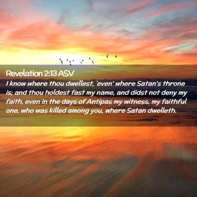 Picture 02 - Revelation 2:13 ASV - I know where thou dwellest, `even' where Satan's - Bible Verse Picture
