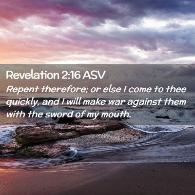 Picture 02 - Revelation 2:16 ASV - Repent therefore; or else I come to thee quickly, - Bible Verse Picture
