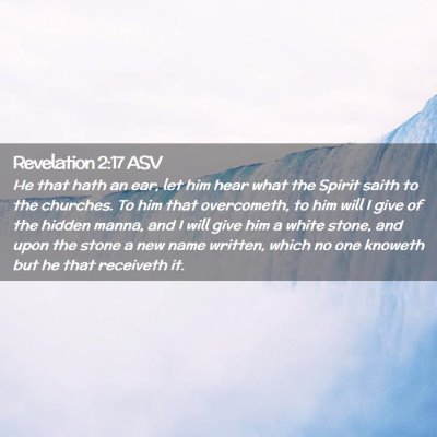 Picture 02 - Revelation 2:17 ASV - He that hath an ear, let him hear what the Spirit - Bible Verse Picture