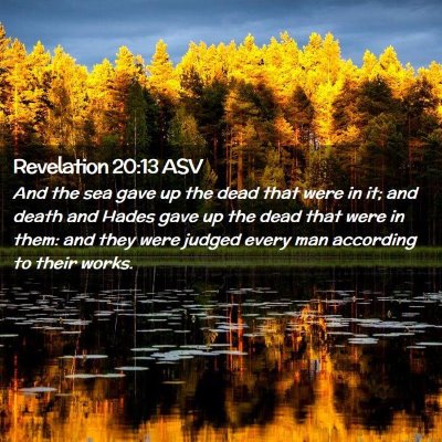 Picture 02 - Revelation 20:13 ASV - And the sea gave up the dead that were in it; and - Bible Verse Picture