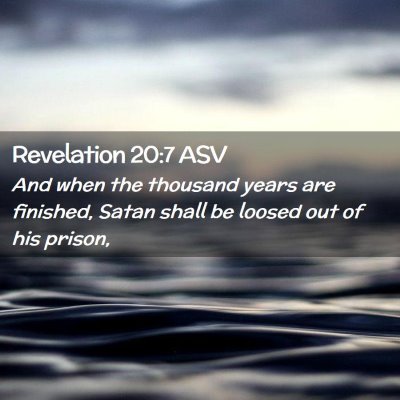 Picture 02 - Revelation 20:7 ASV - And when the thousand years are finished, Satan - Bible Verse Picture