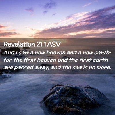 Picture 02 - Revelation 21:1 ASV - And I saw a new heaven and a new earth: for the - Bible Verse Picture