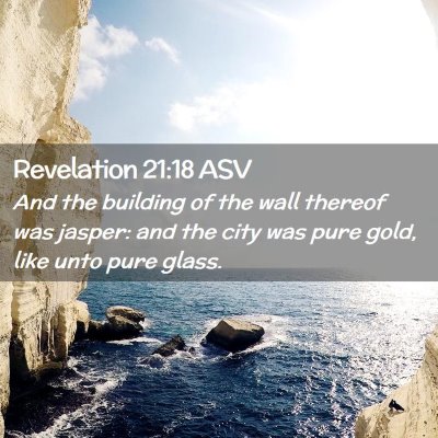 Picture 02 - Revelation 21:18 ASV - And the building of the wall thereof was jasper: - Bible Verse Picture