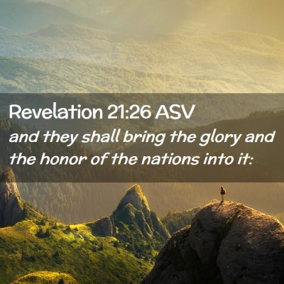 Picture 02 - Revelation 21:26 ASV - and they shall bring the glory and the honor of - Bible Verse Picture