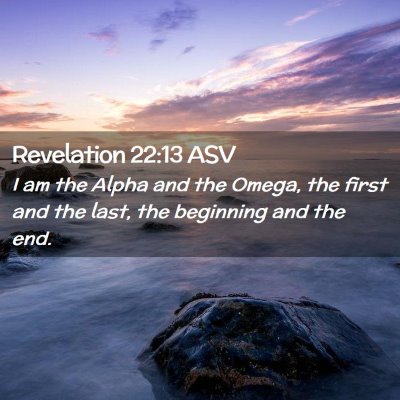 Picture 02 - Revelation 22:13 ASV - I am the Alpha and the Omega, the first and the - Bible Verse Picture