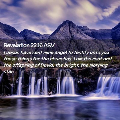 Picture 02 - Revelation 22:16 ASV - I Jesus have sent mine angel to testify unto you - Bible Verse Picture