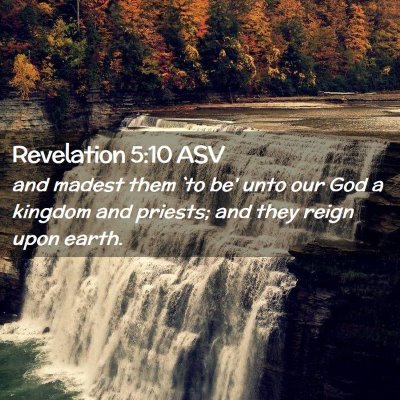 Picture 02 - Revelation 5:10 ASV - and madest them `to be' unto our God a kingdom - Bible Verse Picture