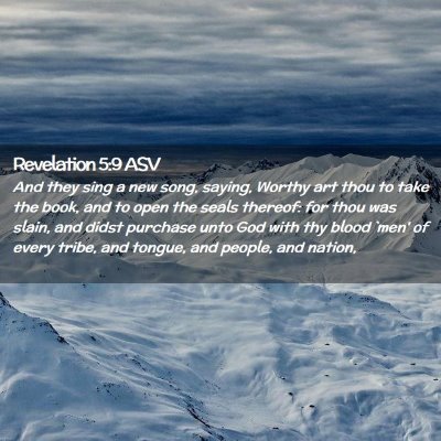 Picture 02 - Revelation 5:9 ASV - And they sing a new song, saying, Worthy art thou - Bible Verse Picture