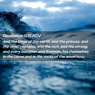 Picture 02 - Revelation 6:15 ASV - And the kings of the earth, and the princes, and - Bible Verse Picture