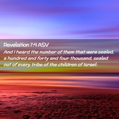 Picture 02 - Revelation 7:4 ASV - And I heard the number of them that were sealed, - Bible Verse Picture