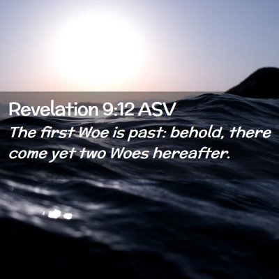 Picture 02 - Revelation 9:12 ASV - The first Woe is past: behold, there come yet two - Bible Verse Picture